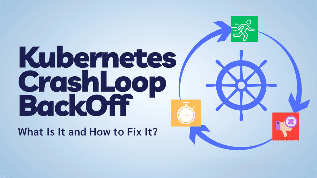 Kubernetes CrashLoopBackOff: What Is It and How to Fix It? - Perimattic